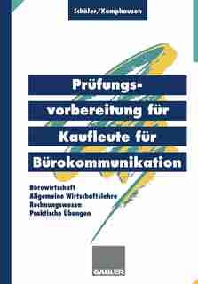 Prüfungsvorbereitung für Kaufleute für Bürokommunikation: Bürowirtschaft, Rechnungswesen, Allgemeine Wirtschaftslehre, Praktische Übungen by Michael Schäfer