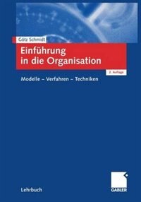 Einführung in Die Organisation: Modelle -- Verfahren -- Techniken