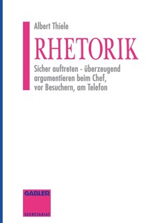Rhetorik: Sicher auftreten - überzeugend argumentieren beim Chef, vor Besuchern, am Telefon
