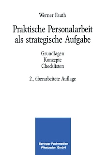 Praktische Personalarbeit als strategische Aufgabe: Grundlagen Konzepte Checklisten
