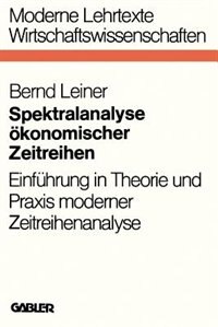 Spektralanalyse ökonomischer Zeitreihen: Einführung in Theorie und Praxis moderner Zeitreihenanalyse