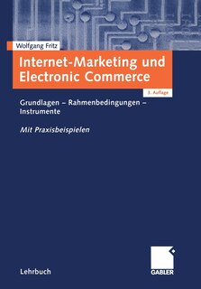 Internet-Marketing und Electronic Commerce: Grundlagen — Rahmenbedingungen — Instrumente