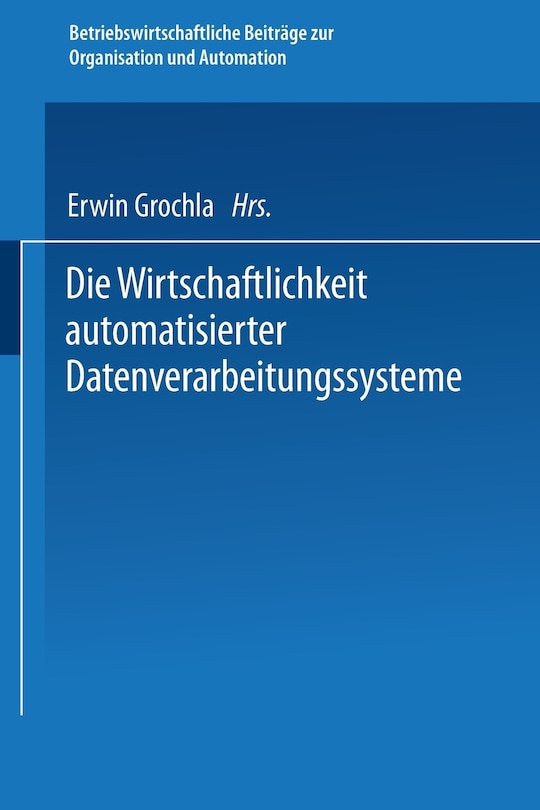 Front cover_Die Wirtschaftlichkeit automatisierter Datenverarbeitungssysteme