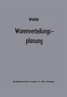 Warenverteilungsplanung: Ein Beitrag zur Theorie der industriebetrieblichen Warenverteilung