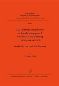 Das Informationsverhalten im Entscheidungsprozeß vor der Markteinführung eines neuen Artikels: Bericht über eine empirische Erhebung