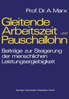Gleitende Arbeitszeit und Pauschallohn: Beiträge zur Steigerung der menschlichen Leistungsergiebigkeit