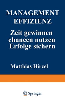 Management Effizienz: Zeit gewinnen Chancen nutzen Erfolge sichern