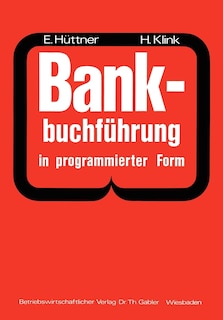 Bankbuchführung in programmierter Form: Ein Buch zur Vorbereitung auf die Bankgehilfenprüfung