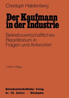 Der Kaufmann In Der Industrie: Betriebswirtschaftliches Repetitorium In Fragen Und Antworten