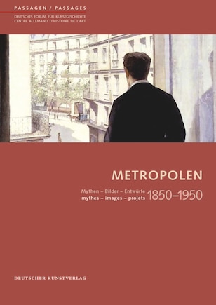 Metropolen 1850–1950: Mythen - Bilder - Entwürfe/ mythes - images - projets