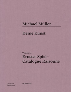 Michael Müller. Ernstes Spiel. Catalogue Raisonné: Vol. 7.1, Deine Kunst