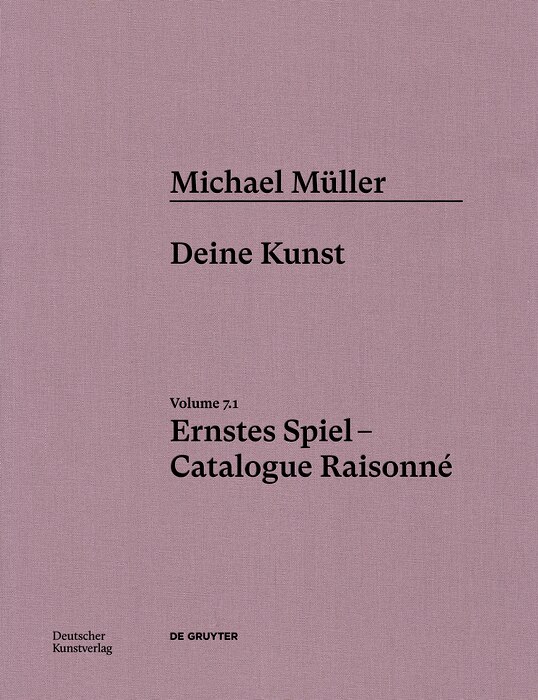 Michael Müller. Ernstes Spiel. Catalogue Raisonné: Vol. 7.1, Deine Kunst