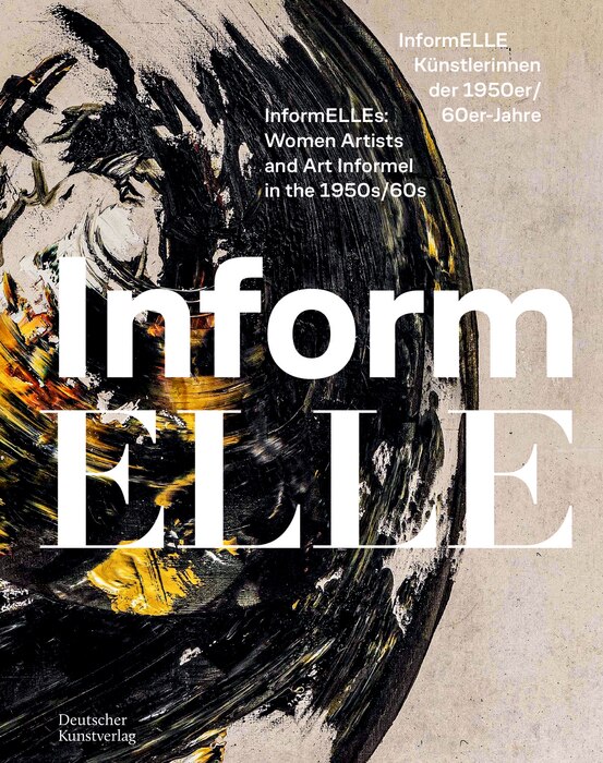 Front cover_InformELLE Künstlerinnen der 1950er/60er Jahre – InformELLEs: Women Artists and Art Informel in the 1950s/60s