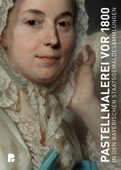 Front cover_Pastelle des 18. Jahrhunderts in den Bayerischen Staatsgemäldesammlungen