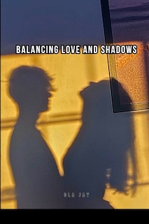 Front cover_Balancing Love and Shadows