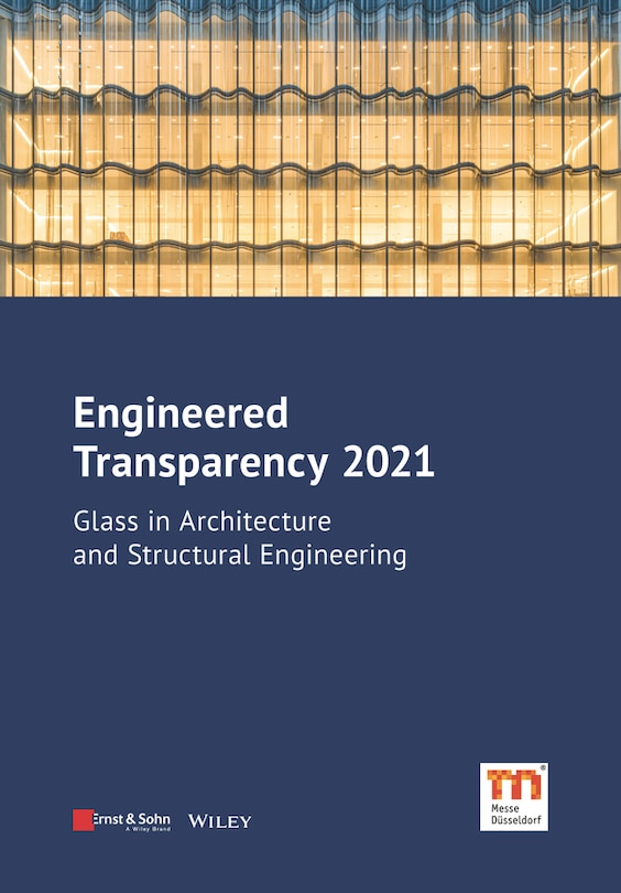 Engineered Transparency 2021: Glass In Architecture And Structural Engineering