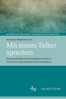I Talk, You Listen: Empirisch-theoretische Studien Zur Praxis Des Sprachcomputers