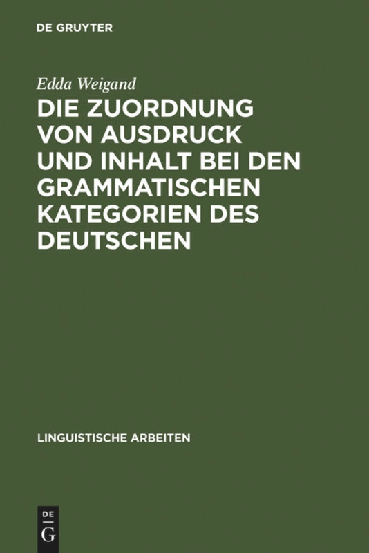 Front cover_Die Zuordnung von Ausdruck und Inhalt bei den grammatischen Kategorien des Deutschen