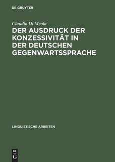 Front cover_Der Ausdruck der Konzessivität in der deutschen Gegenwartssprache