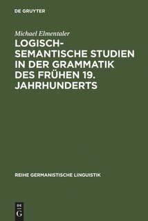 Front cover_Logisch-semantische Studien in der Grammatik des frühen 19. Jahrhunderts