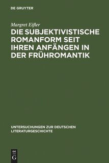 Front cover_Die subjektivistische Romanform seit ihren Anfängen in der Frühromantik