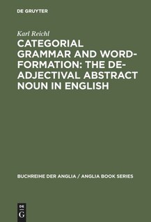 Front cover_Categorial Grammar and Word-Formation: The De-adjectival Abstract Noun in English