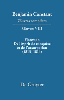 Florestan. De l'esprit de conquête et de l'usurpation. Réflexions sur les constitutions (1813–1814)