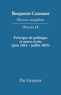 Principes de politique et autres écrits (juin 1814–juillet 1815). Liberté de la presse, Responsabilité des ministres, Mémoires de Juliette, Acte additionel etc.