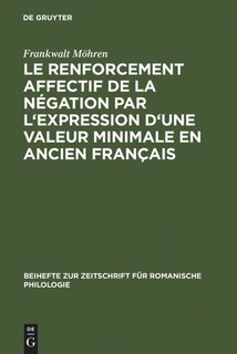 Front cover_Le renforcement affectif de la négation par l'expression d'une valeur minimale en ancien français