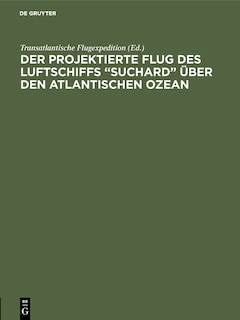 Der projektierte Flug des Luftschiffs “SUCHARD” über den Atlantischen Ozean