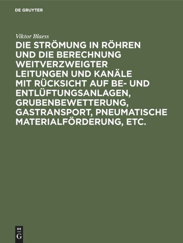 Die Strömung in Röhren und die Berechnung weitverzweigter Leitungen und Kanäle mit Rücksicht auf Be- und Entlüftungsanlagen, Grubenbewetterung, Gastransport, pneumatische Materialförderung, etc.: Tafelband