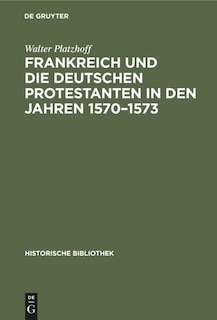 Front cover_Frankreich und die deutschen Protestanten in den Jahren 1570–1573