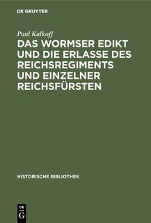 Couverture_Das Wormser Edikt Und Die Erlasse Des Reichsregiments Und Einzelner Reichsfürsten