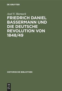 Front cover_Friedrich Daniel Bassermann Und Die Deutsche Revolution Von 1848/49