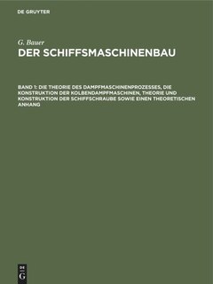 Front cover_Die Theorie des Dampfmaschinenprozesses, die Konstruktion der Kolbendampfmaschinen, Theorie und Konstruktion der Schiffschraube sowie einen theoretischen Anhang