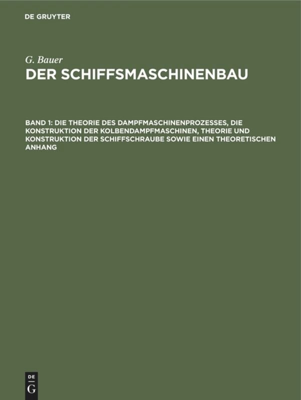 Front cover_Die Theorie des Dampfmaschinenprozesses, die Konstruktion der Kolbendampfmaschinen, Theorie und Konstruktion der Schiffschraube sowie einen theoretischen Anhang