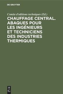 Front cover_Chauffage central. Abaques pour les ingénieurs et techniciens des industries thermiques