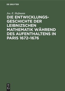 Front cover_Die Entwicklungsgeschichte der Leibnizschen Mathematik während des Aufenthaltens in Paris 1672–1676