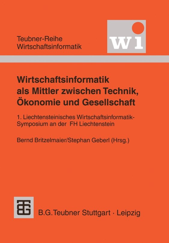 Wirtschaftsinformatik als Mittler zwischen Technik, Ökonomie und Gesellschaft: 1. Liechtensteinisches Wirtschaftsinformatik-Symposium an der Fachhochschule Liechtenstein
