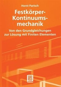 Festkörper-Kontinuumsmechanik: Von den Grundgleichungen zur Lösung mit Finiten Elementen