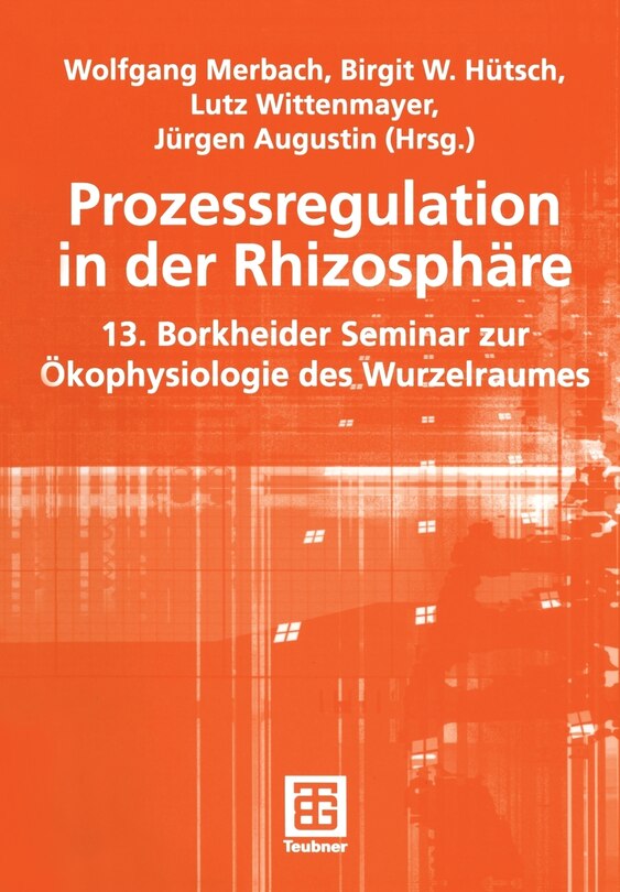 Prozessregulation in der Rhizosphäre: 13. Borkheider Seminar zur Ökophysiologie des Wurzelraumes