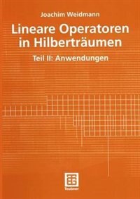 Lineare Operatoren in Hilberträumen: Teil II: Anwendungen