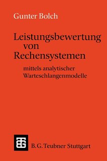Leistungsbewertung von Rechensystemen: mittels analytischer Warteschlangenmodelle