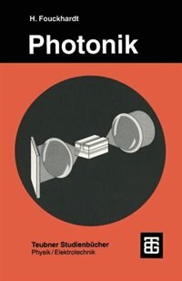 Photonik: Eine Einführung in die integrierte Optoelektronik und technische Optik