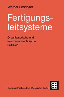Fertigungsleitsysteme: Organisatorische und informationstechnische Leitlinien