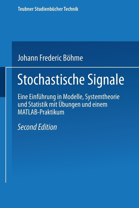 Stochastische Signale: Eine Einführung in Modelle, Systemtheorie und Statistik mit Übungen und einem MATLAB-Praktikum