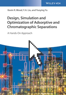 Front cover_Design, Simulation and Optimization of Adsorptive and Chromatographic Separations: A Hands-On Approach