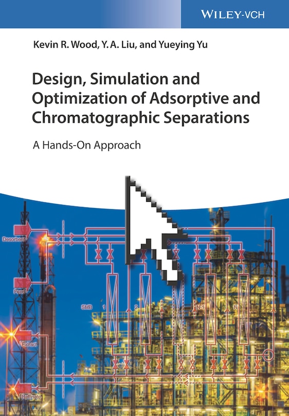 Front cover_Design, Simulation and Optimization of Adsorptive and Chromatographic Separations: A Hands-On Approach