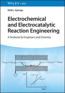 Electrochemical and Electrocatalytic Reaction Engineering: A Textbook for Engineers and Chemists