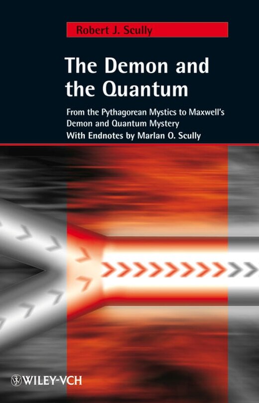 The Demon and the Quantum: From the Pythagorean Mystics to Maxwell's Demon and Quantum Mystery